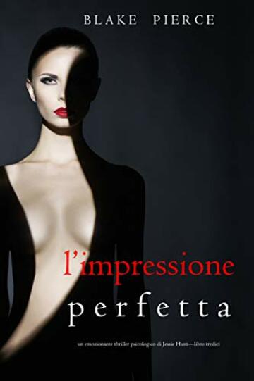 L’Impressione Perfetta (Un emozionante thriller psicologico di Jessie Hunt—Libro Tredici)